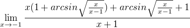 $\lim_{x\to-1}\frac{x(1+arcsin\sqrt{\frac{x}{x-1}})+arcsin\sqrt{\frac{x}{x-1}}+1}{x+1}$