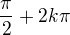 $\frac{\pi }{2}+2k\pi $