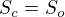 $S_{c}=S_{o}$