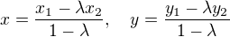 $x=\frac{x_1-\lambda x_2}{1-\lambda}, \quad y=\frac{y_1-\lambda y_2}{1-\lambda}$