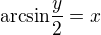 $\text{arcsin}\frac{y}{2}=x$