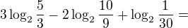 $3\log_{2}\frac{5}{3}-2\log_{2}\frac{10}{9}+\log_{2}\frac{1}{30}=$