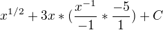 $x^{1/2}+3x*(\frac{x^{-1}}{-1}*\frac{-5}{1})+C$