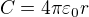 $C=4\pi\varepsilon_0r$
