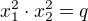 $x_1^2 \cdot x_2^2=q$