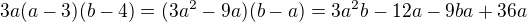 $3a(a-3)(b-4)=(3a^2-9a)(b-a)=3a^2b-12a-9ba+36a$