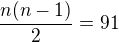 $\frac{n(n-1)}2=91$