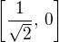 $\left[\frac{1}{\sqrt{2}},\,0\right]$