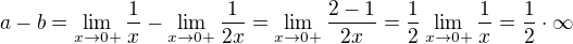 $a-b=\lim_{x\to 0+} \frac{1}{x}-\lim_{x\to 0+} \frac{1}{2x}=\lim_{x\to 0+} \frac{2-1}{2x}=\frac{1}{2}\lim_{x\to0+}\frac{1}{x}=\frac{1}{2}\cdot \infty $