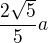 $\frac{2\sqrt{5}}{5}a$