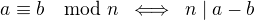 $a \equiv b \mod n \:\iff \: n \mid a-b$