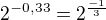$2^{-0,33}=2^{\frac{-1}{3}}$