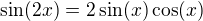 $\sin (2x)=2\sin(x)\cos (x)$