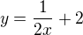 $y=\frac{1}{2x}+2$