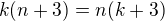 $k(n+3)=n(k+3)$