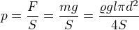 $p = \frac{F}{S}=\frac{mg}{S} = \frac{\varrho gl\pi d^{2}}{4S}$