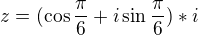 $z=(\cos \frac{\pi }{6} + i \sin \frac{\pi }{6})*i$