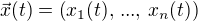 $\vec{x}(t) =\(x_1(t),\,...,\,x_n(t) \)$