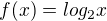 $f(x)=log_2x$
