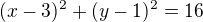 $(x-3)^2+(y-1)^2=16$
