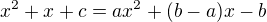 $x^2+x+c=ax^2+(b-a)x-b$