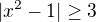 $|x^2-1|\ge3$