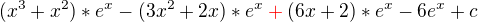 $(x^{3}+x^{2})*e^{x}-(3x^{2}+2x)*e^{x}\color{red}+\color{black}(6x+2)*e^{x}-6e^{x}+c$