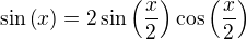 $\sin{\left(x\right)}=2\sin{\left(\frac{x}{2}\right)}\cos{\left(\frac{x}{2}\right)}$