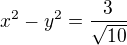 $x^2 - y^2 = \frac{3}{\sqrt{10}}$