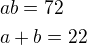 $ab=72\nla+b=22$