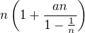 $n\(1 +\frac{an}{1-\frac1n}\)$