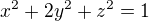 $ x^{2}+2y^{2}+z^{2}=1$