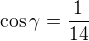 kopírovat do textarea $\cos \gamma =\frac{1}{14}$