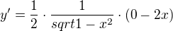 $y'=\frac1{2}\cdot\frac1{sqrt{1-x^2}}\cdot (0-2x)$