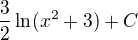 $\frac{3}{2}\ln(x^{2}+3)+C$
