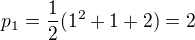 $p_{1}=\frac{1}{2}(1^{2}+1+2)=2$