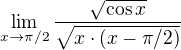 kopírovat do textarea $\lim_{x\to\pi/2}\frac{\sqrt{\cos x}}{\sqrt{x\cdot(x-\pi/2)}}$