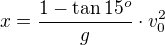 $x=\frac{1-\tan15^o}g\cdot v_0^2$