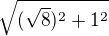 $\sqrt{(\sqrt{8})^{2}+1^{2}}$