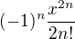 $(-1)^n \frac{x^{2n}}{2n!}$