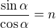 $\frac{\sin \alpha }{\cos \alpha }=n$