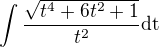 $\int\frac{{\sqrt{t^{4}+6t^2+1}}}{t^2}\rm{d}t$