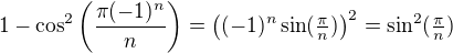 $1-\cos^2\left(\frac{\pi(-1)^n}{n}\right)=\((-1)^n\sin(\tfrac{\pi}n)\)^2=\sin^2(\tfrac{\pi}n)$