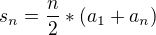 $s_{n}=\frac{n}{2}*(a_{1}+a_{n})$