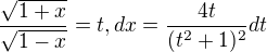 $\frac{\sqrt{1+x}}{\sqrt{1-x}}=t, dx=\frac{4t}{(t^{2}+1)^{2}}dt$
