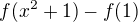 $f(x^2+1)-f(1)$