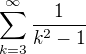 $\sum_{k=3}^\infty\frac{1}{k^2-1}$