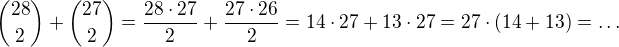 ${28\choose2}+{27\choose2}=\frac{28\cdot 27}{2}+\frac{27\cdot 26}{2}=14\cdot 27+13\cdot 27=27\cdot (14+13)= \ldots $