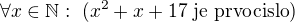 $\forall x\in{\mathbb N}:\ (x^2+x+17\ {\rm je\ prvocislo})$