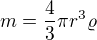 $m=\frac43\pi r^3\varrho$